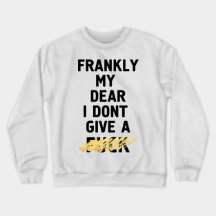 Frankly My Dear I Don't Give a Fuck Crewneck Sweatshirt